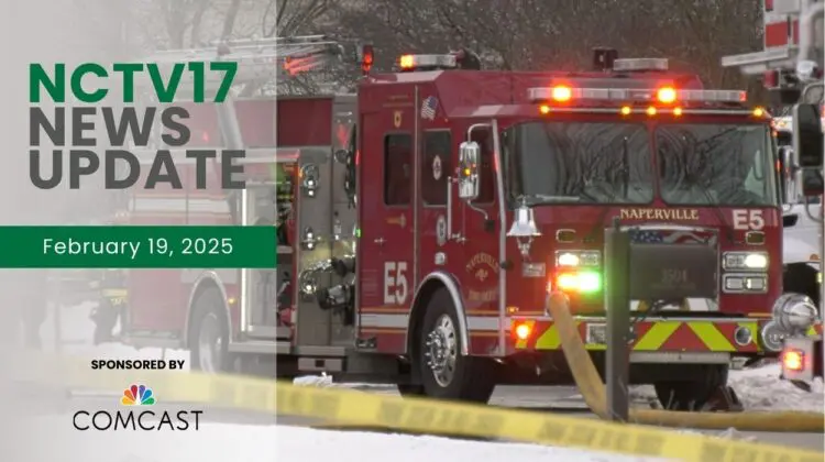 NCTV17 News Update slate for February 19, 2025 with Naperville fire truck at scene of house fire in background