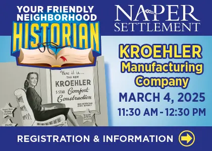 Naper Settlement. Kroehler Manufacturing Company. Your Friendly Neighborhood historian