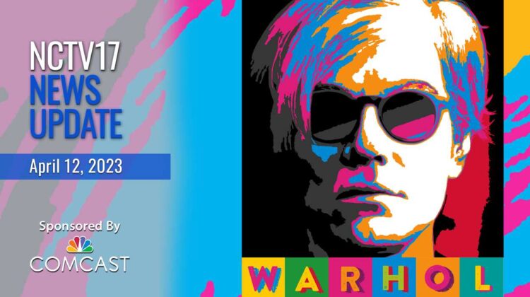 NCTV17 News Update slate for April 12, 2023 with Warhol exhibit image in background