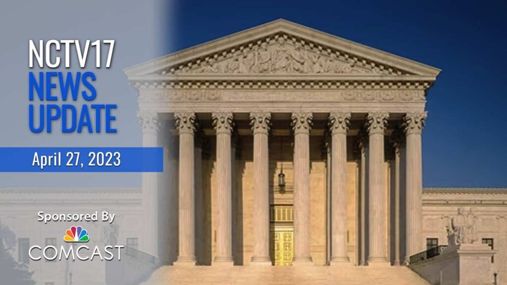 NCTV17 News Update slate for April 27, 2023 with U.S. Supreme Court building in background