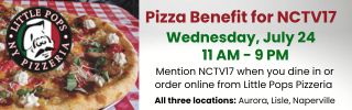 Pizza benefit for NCTV17 at all three Little Pops Pizzeria locations. Mention NCTV17 to give 20% of your sale to Naperville's nonprofit TV station!