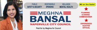 Meghna Bansal. Naperville City Council. Bringing an innovative and diverse perspective.